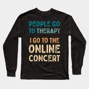 People go to therapy, i go to online concert Long Sleeve T-Shirt